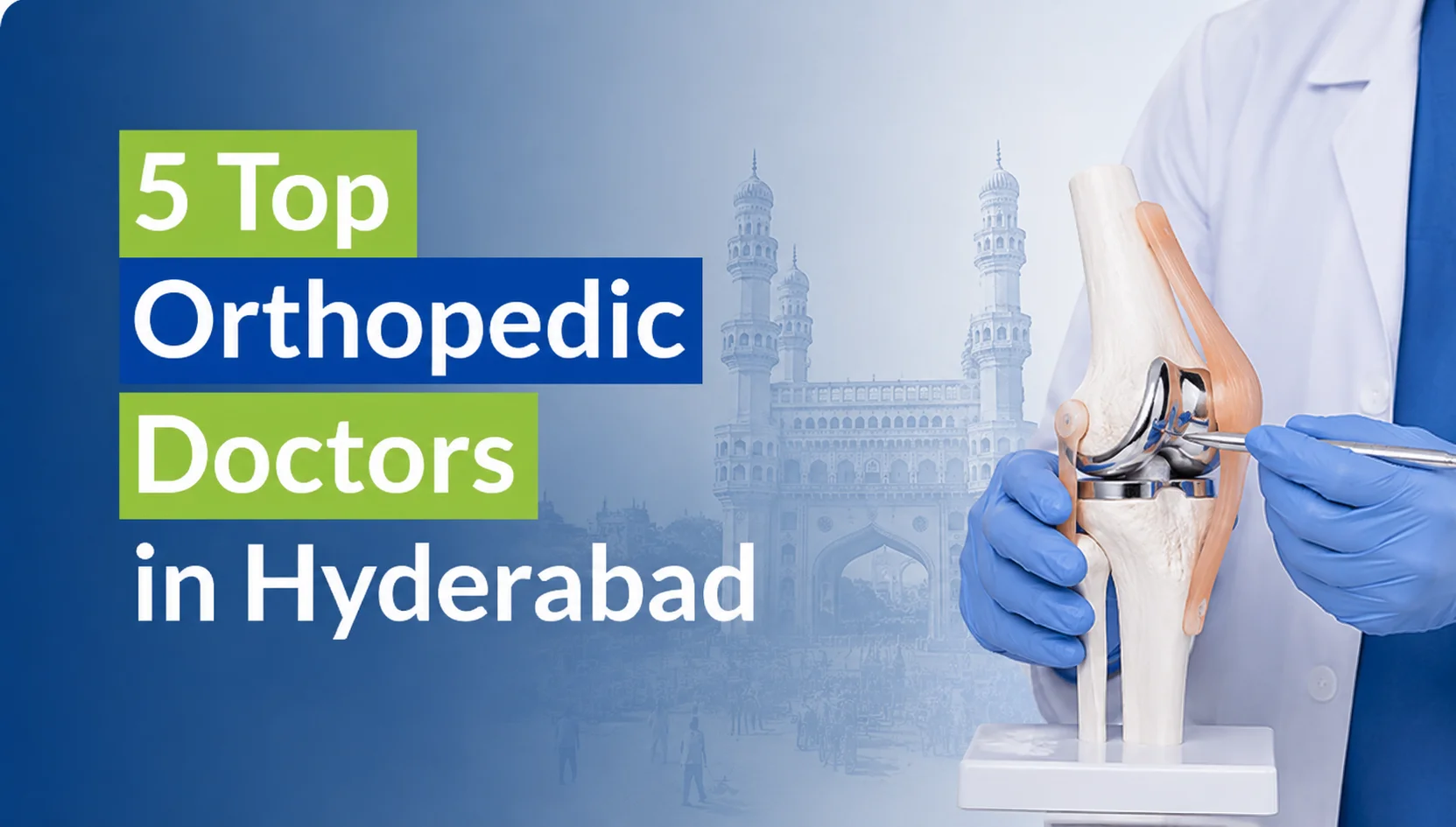 Explore The 5 Top Orthopedic Doctors In Hyderabad